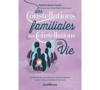 Des Constellations Familiales Aux Constellations De Vie - Se Libérer Du Passé Pour Vivre Le Présent Avec Une Conscience Accrue