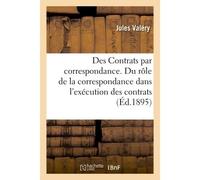 Des Contrats par correspondance. Du rôle de la correspondance dans l'exécution des contrats - Valery-J - Hachette Bnf - broché - Livre