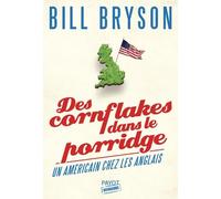 Des cornflakes dans le porridge Un Américain chez les Anglais - Bill Bryson - Payot - broché - Roman