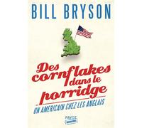 Des cornflakes dans le porridge Un Américain chez les Anglais - Bill Bryson - Payot - broché - Roman