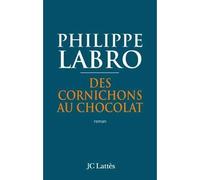 Des cornichons au chocolat - Philippe Labro - Lattes - broché - Roman