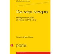 Des corps baroques Mitchell Greenberg (Auteur), Brice Tabeling (Traduction), Delphine Denis (Direction), Christian Biet (Direction), Sophie Houdard (Direction)