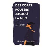 Des corps poussés jusqu'à la nuit - Ada Mondes - Les Carnets Du Dessert De Lune - broché - Poésie