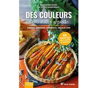 Des couleurs dans notre assiette: Anthocyanes, carotènes, chlorophylle... nos alliés santé