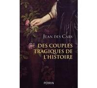 Jean Des Cars – Des couples tragiques de l'Histoire – Perrin