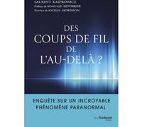 Des coups de fil de l'au-delà? - Enquête sur un incroyable phénomène paranormal Laurent Kasprowicz (Auteur), Romuald Leterrier (Préface), Jocelin Morisson (Postface)