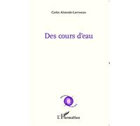 Des cours d'eau - Carlos Alvarado-Larroucau - L'harmattan - broché - Poésie
