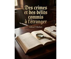 Des crimes et des délits commis à l'étranger: Une analyse de la nécessité d'une réforme de la législation française concernant les crimes et délits commis à l'étranger