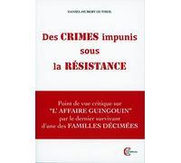 Des crimes impunis sous la Résistance - Point de vue critique sur l'Affaire Guingouin par le dernier survivant d'une des familles décimées