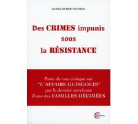 Des crimes impunis sous la Résistance - Point de vue critique sur l'Affaire Guingouin par le dernier survivant d'une des familles décimées - Daniel-Hubert Dutheil - Clc Eds - broché - Etude