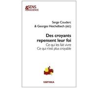 Des Croyants Repensent Leur Foi - Ce Qui Les Fait Vivre, Ce Qui N'est Plus Croyable