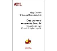 Des croyants repensent leur foi Ce qui les fait vivre. Ce qui n'est plus croyable - Serge COUDERC, - Karthala - broché - Essai