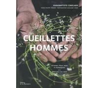 Des Cueillettes Et Des Hommes - 70 Herbes, Fleurs, Baies Et Champignons - 45 Recettes Des Chefs Florent Ladeyn, Damien Laforce, Pascal Lefebvre Et Jean-Marc Notelet