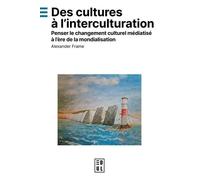 Des cultures à l’interculturation: Penser le changement culturel médiatisé à l’ère de la mondialisation