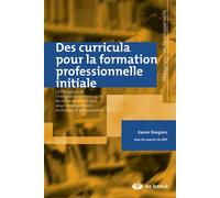 Des curricula pour la formation professionnelle initiale La pédagogie de l'intégration comme cadre de réflexion et d'action pour l'enseignement technique et professionnel - Xavier Roegiers - De Boeck