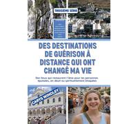 DES DESTINATIONS DE GUÉRISON À DISTANCE QUI ONT CHANGÉ MA VIE: Des lieux qui restaurent l’âme pour les personnes épuisées, en deuil ou spirituellement bloquées