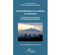 Des Déterminants Du Tourisme Au Cameroun - Contribution À La Promotion Et À La Professionnalisation