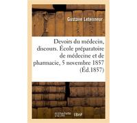 Des devoirs du médecin, discours École préparatoire de médecine et de pharmacie, séance solennelle, 5 novembre 1857 - Letenneur Gustave - Hachette Bnf - broché - Livre