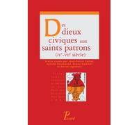 Des dieux civiques aux saints patrons (IVe - VIIe siècle) Des dieux civiques aux saints locaux - Collectif - Picard - broché - Essai