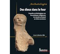 Des dieux dans le four: Enquête archéologique sur les pratiques religieuses du monde artisanal en Grèce ancienne