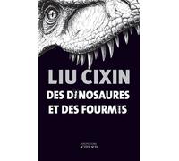 Liu Cixin – Des dinosaures et des fourmis – Roman – Broché