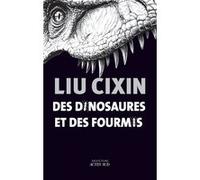 Des dinosaures et des fourmis Liu Cixin (Auteur), Gwennaël Gaffric (Traduction)