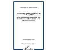 Des dispositions innées de l'âme et de l'esprit Ou du matérialisme, du fatalisme, avec des réflexions sur l'éducation et sur la législation criminelle - Johann Gaspar Spurzheim - L'harmattan - broché 