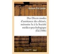 Des Divers modes d'assistance des aliénés, mémoire lu à la Société médico-psychologique, Le 30 janvier 1865, par M. le Dr Gustave Labitte - Labitte - Hachette Bnf - broché - Livre
