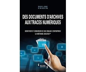 Des documents d'archives aux traces numériques: Identifier et conserver ce qui engage l'entreprise : la méthode Arcateg