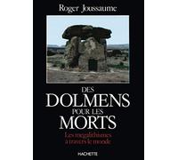 Des dolmens pour les morts - Les mégalithismes à travers le monde
