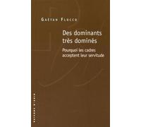 Des dominants très dominés: Pourquoi les cadres acceptent leur servitude