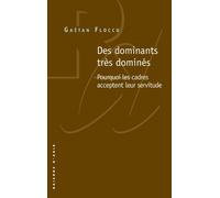 Des dominants très dominés. Pourquoi les cadres acceptent leur servitude - Gaëtan Flocco - Raisons D'agir Eds - broché - Etude