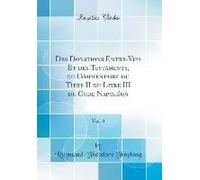 Des Donations Entre-Vifs Et Des Testaments, Ou Commentaire Du Titre Ii Du Livre Iii Du Code Napoléon, Vol. 3 (Classic Reprint)