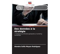 Des données à la stratégie: L'intelligence artificielle appliquée au marketing numérique