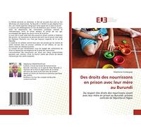Des droits des nourrissons en prison avec leur mère au Burundi: Du respect des droits des nourrissons vivant avec leur mère en prison au Burundi: prisons centrale de Mpimba et Ngozi