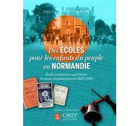 Des Ecoles pour les enfants du peuple en normandie Ecoles primaires supérieures et cours élémentaires, 1833-1960 - Yves Marion - Orep - broché - Essai