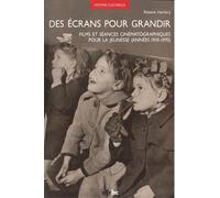 Des Écrans Pour Grandir - Films Et Séances Cinématographiques Pour La Jeunesse (Années 1910-1970)
