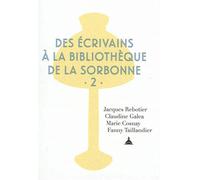 Des écrivains à la bibliothèque de la Sorbonne Volume 2 - Sylvie Gouttebaron - De La Sorbonne Editions - broché - Essai