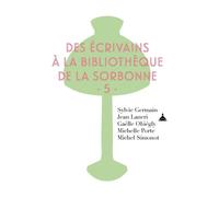 Des écrivains à la bibliothèque de la Sorbonne Volume 5 - Sylvie Germain - De La Sorbonne Editions - broché - Essai