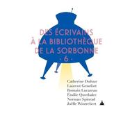 Des écrivains à la bibliothèque de la Sorbonne: Volume 6