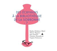 Des écrivains à la bibliothèque de la Sorbonne Volume 7 - Christine Montalbetti - De La Sorbonne Editions - broché - Essai