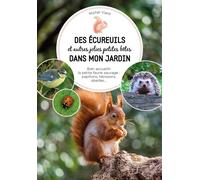 Des Écureuils Et Autres Jolies Petites Bêtes Dans Mon Jardin - Bien Acceuillir La Petite Faune Sauvage : Papillons, Hérissons, Abeilles | Occasion