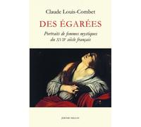Des Égarées - Portraits De Femmes Mystiques Du Xviie Siècle Français