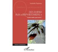 Des Ehpad Aux "Papy-Boomers - Quelle Réalité, Quel Avenir ?