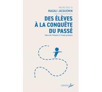 Des élèves à la conquête du passé: Faire de l’histoire à l’école primaire