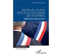 Des élus locaux face à la collusion des égoïsmes Christian Lopez (Auteur)