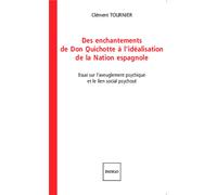 Des Enchantements De Don Quichotte À L'idéalisation De La Nation Espagnole - Essai Sur L'aveuglement Psychique Et Le Lien Social Psychosé