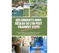 DES ENDROITS HORS RÉSEAU OÙ L'ON PEUT VRAIMENT VIVRE (Avec internet et un frigo): Des lieux isolés mais habitables où l'on peut disparaître sans pour autant devenir un survivaliste en pleine nature.