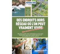 DES ENDROITS HORS RÉSEAU OÙ L'ON PEUT VRAIMENT VIVRE (Avec internet et un frigo): Des lieux isolés mais habitables où l'on peut disparaître sans pour autant devenir un survivaliste en pleine nature.