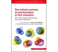 Des enfants autistes en psychanalyse et leur évolution Dick, John, Sammy, Dominique : Que sont-ils devenus ? - Jean-Yves Chagnon - In Press Eds - broché - Etude